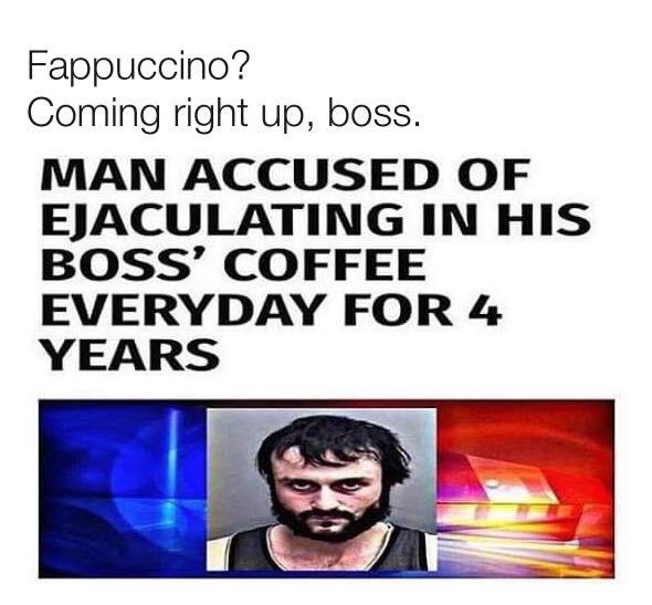 emerson network power - Maculaoffesr 4 Fappuccino? Coming right up, boss. Man Accused Of Ejaculating In His Boss' Coffee Everyday For 4 Years