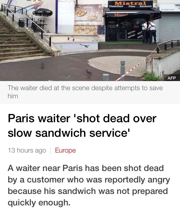 Restaurant - Mistral Cheese Naan Plaza Sandwich Mistral The waiter died at the scene despite attempts to save him Paris waiter shot dead over slow sandwich service 13 hours ago Europe A waiter near Paris has been shot dead by a customer who was…