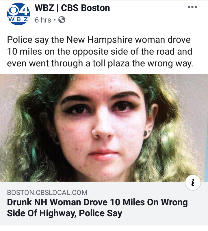 04 Wbz Cbs Boston Wbz 6 hrs. Police say the New Hampshire woman drove 10 miles on the opposite side of the road and even went through a toll plaza the wrong way. Boston.Cbslocal.Com Drunk Nh Woman Drove 10 Miles On Wrong Side Of Highway, Police Say