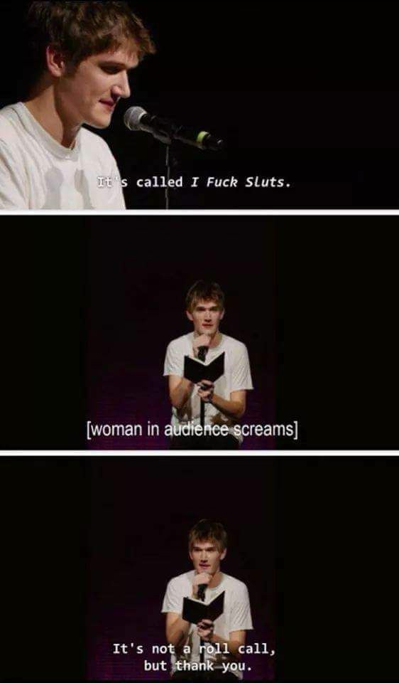 bo burnham funny quotes - It s called I Fuck Sluts. woman in audience screams It's not a roll call, but thank you.