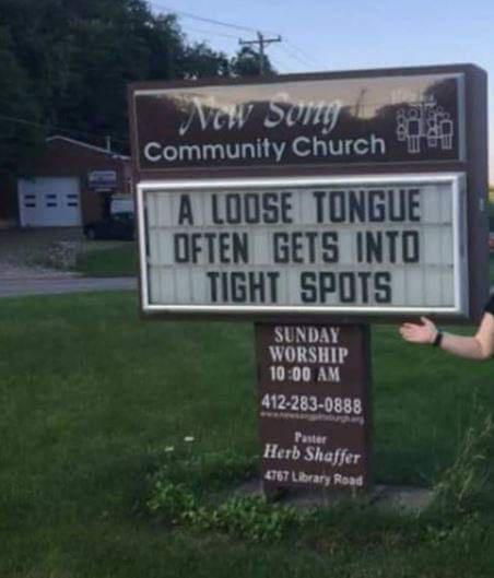 sign - Now Sumie Community Church Tu A Loose Tongue Often Gets Into Tight Spots Sunday Worship 4122830888 Paster Herb Shaffer 4767 Library Road