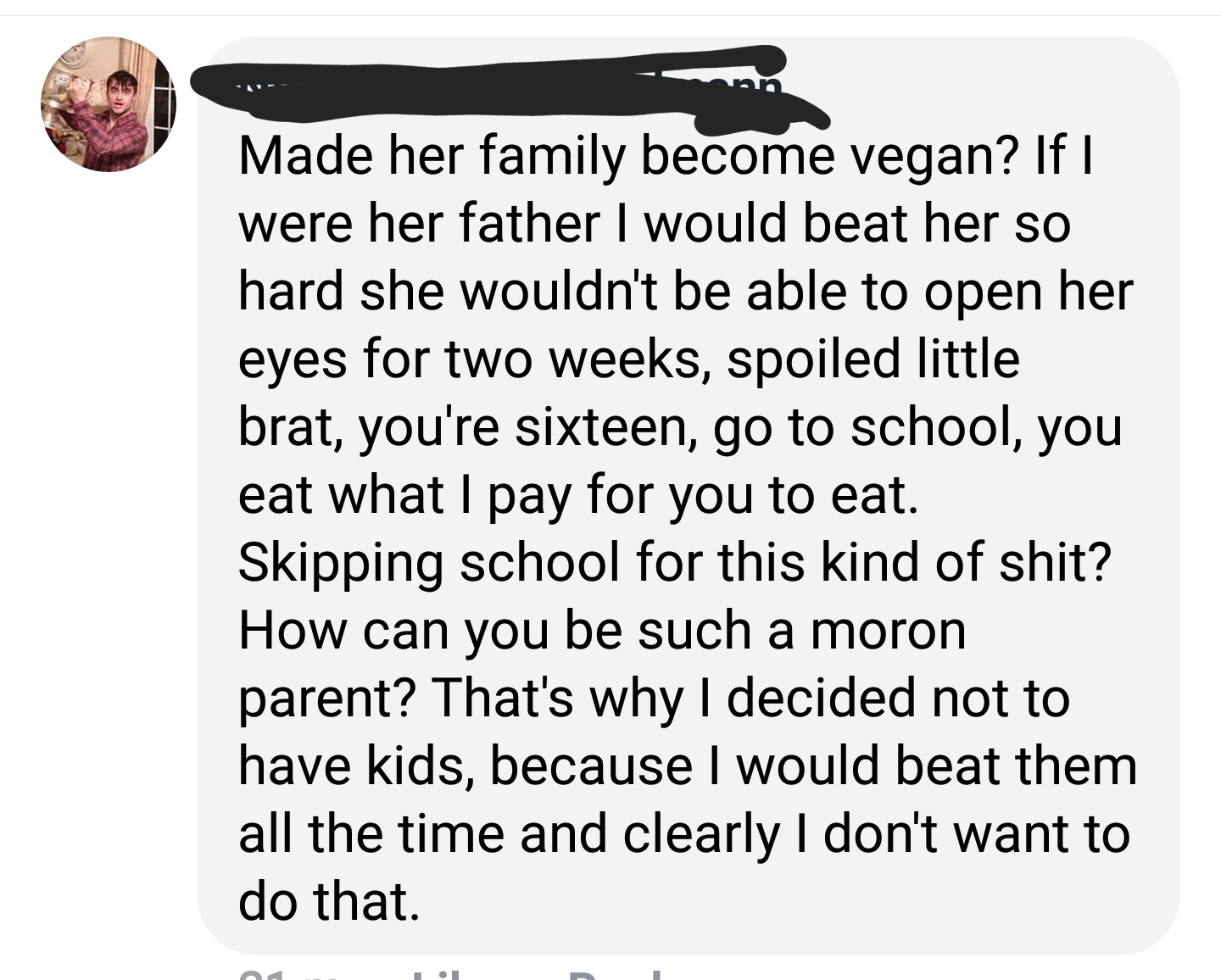 animal - Made her family become vegan? If || were her father I would beat her so hard she wouldn't be able to open her eyes for two weeks, spoiled little brat, you're sixteen, go to school, you eat what I pay for you to eat. Skipping school for this kind 