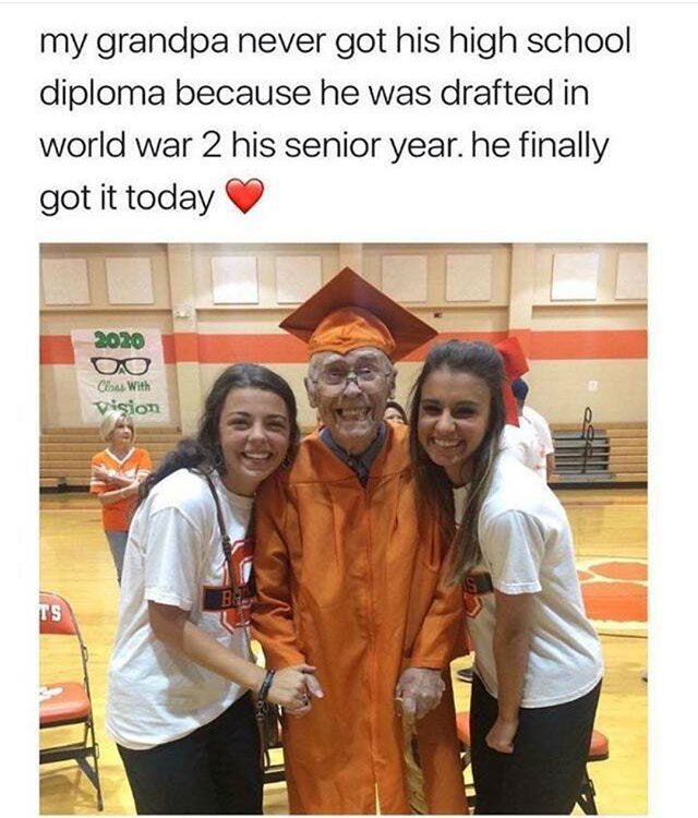 senior year high school memes - my grandpa never got his high school diploma because he was drafted in world war 2 his senior year. he finally got it today 2020 Oo Class With vision Po