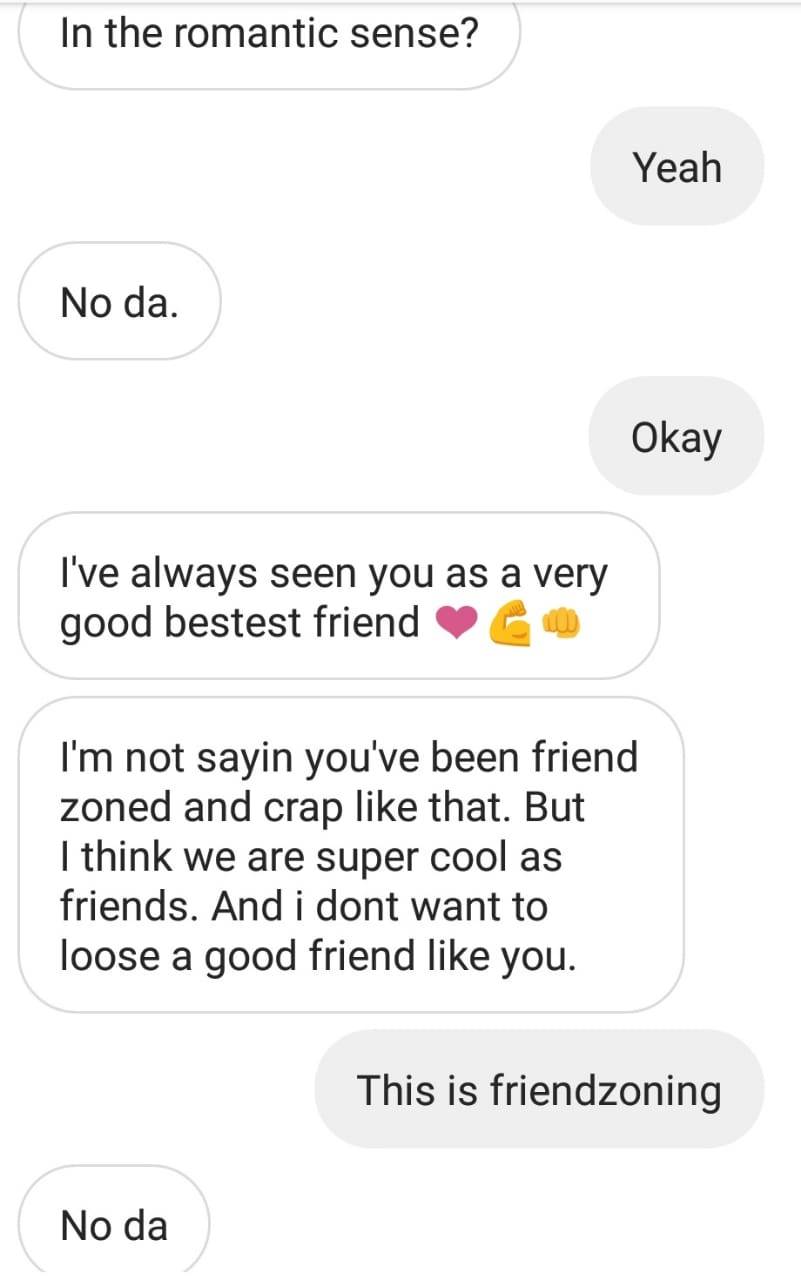 diagram - In the romantic sense? Yeah No da. Okay I've always seen you as a very good bestest friend I'm not sayin you've been friend zoned and crap that. But I think we are super cool as friends. And i dont want to loose a good friend you. This is friend