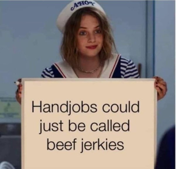 stranger things memes - Ahor Handjobs could just be called beef jerkies