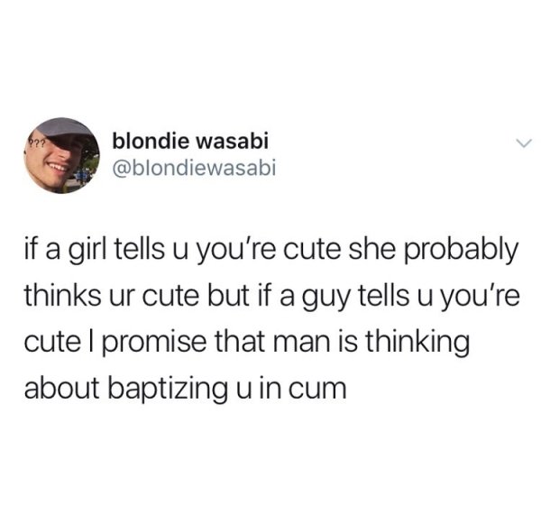 girls with houseplants meme - blondie wasabi if a girl tells u you're cute she probably thinks ur cute but if a guy tells u you're cute I promise that man is thinking about baptizing u in cum