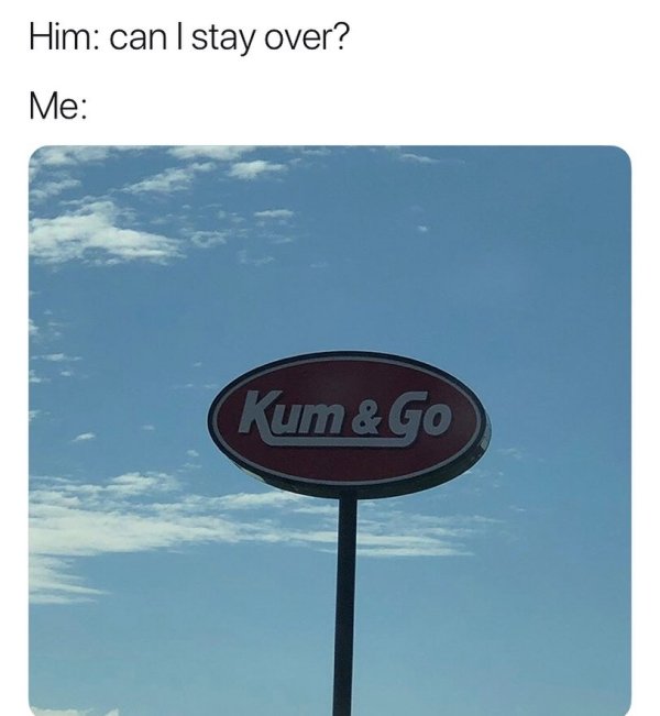 kum & go - Him can I stay over? Me Kum&Go
