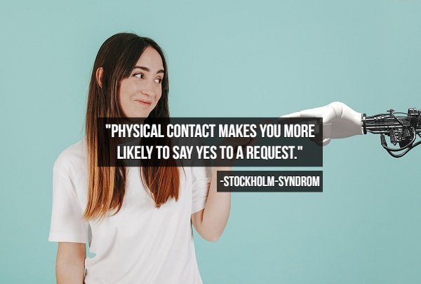 "Physical Contact Makes You More ly To Say Yes To A Request." StockholmSyndrom