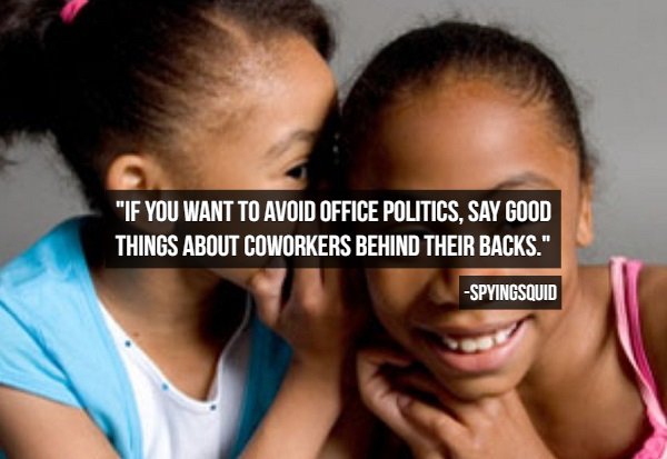 thanksgiving growing up black memes - "If You Want To Avoid Office Politics, Say Good Things About Coworkers Behind Their Backs." Spyingsquid