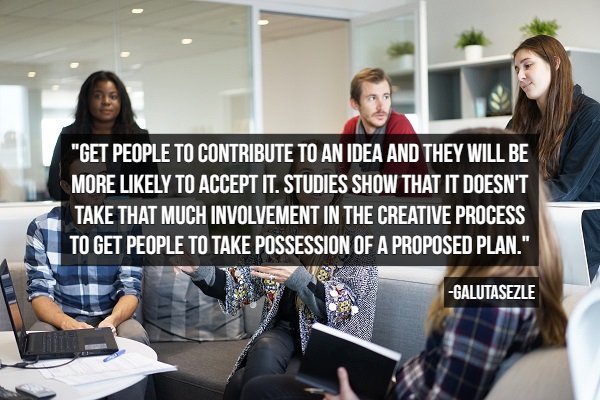 colleague meaning - "Get People To Contribute To An Idea And They Will Be More ly To Accept It. Studies Show That It Doesn'T Take That Much Involvement In The Creative Process To Get People To Take Possession Of A Proposed Plan." Galutasezle door