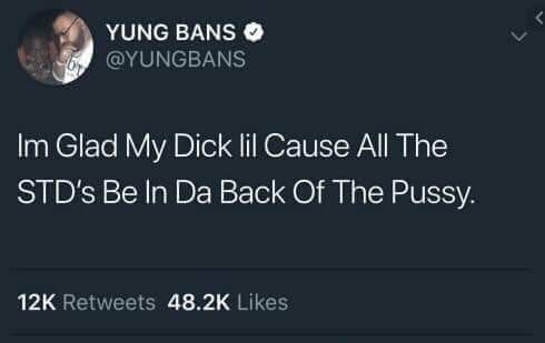 sky - Yung Bans Im Glad My Dick lil Cause All The Std's Be In Da Back Of The Pussy. 12K
