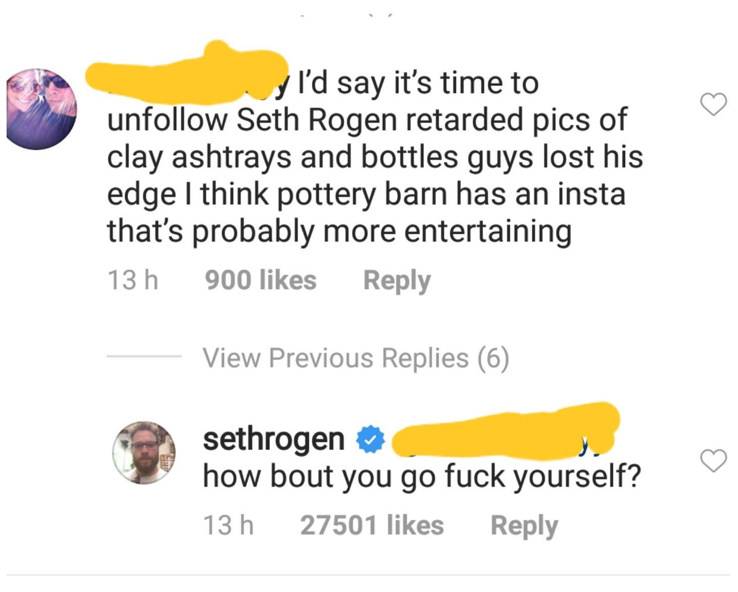 snout - I'd say it's time to un Seth Rogen retarded pics of clay ashtrays and bottles guys lost his edge I think pottery barn has an insta that's probably more entertaining 13 h 900 View Previous Replies 6 sethrogen how bout you go fuck yourself? 13 h 275