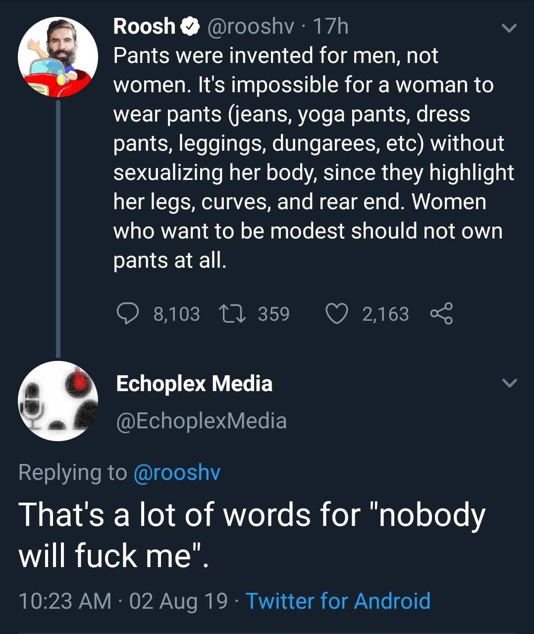 screenshot - Roosh 17h Pants were invented for men, not women. It's impossible for a woman to wear pants jeans, yoga pants, dress pants, leggings, dungarees, etc without sexualizing her body, since they highlight her legs, curves, and rear end. Women who 