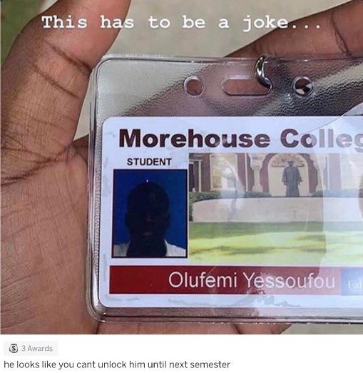 This has to be a joke... Morehouse Collec Student Olufemi Yessoufou tal S 3 Awards he looks you cant unlock him until next semester