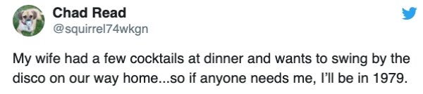 Screenshot - Chad Read My wife had a few cocktails at dinner and wants to swing by the disco on our way home...so if anyone needs me, I'll be in 1979.