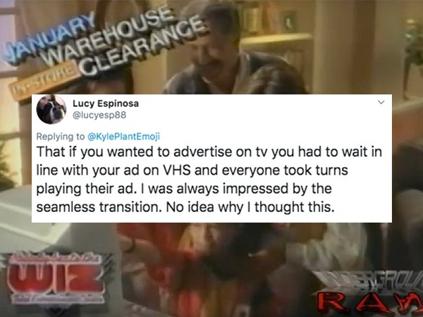 video - January Warehouse Storl Clearance Lucy Espinosa That if you wanted to advertise on tv you had to wait in line with your ad on Vhs and everyone took turns playing their ad. I was always impressed by the seamless transition. No idea why I thought th