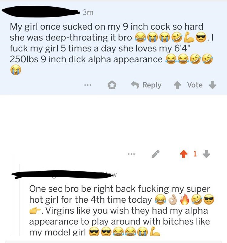 sex memes- angle - m My girl once sucked on my 9 inch cock so hard she was deepthroating it bro e Lp. fuck my girl 5 times a day she loves my 6'4" 250lbs 9 inch dick alpha appearance ao ... Vote ... i In One sec bro be right back fucking my super hot girl
