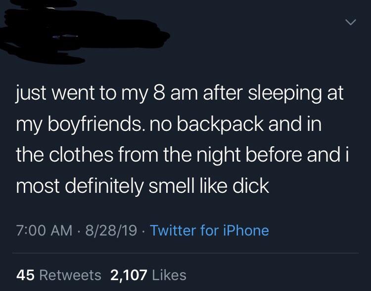 sex memes- atmosphere - just went to my 8 am after sleeping at my boyfriends. no backpack and in the clothes from the night before and i most definitely smell dick 82819. Twitter for iPhone 45 2,107