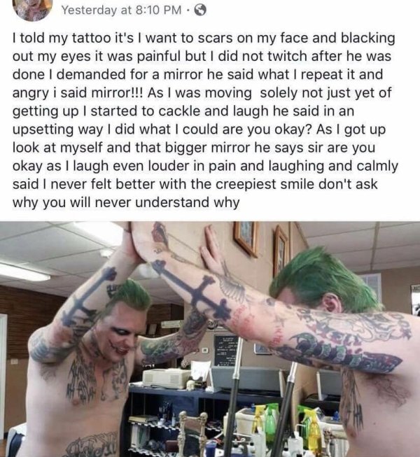 joker face tattoo meme - Yesterday at I told my tattoo it's I want to scars on my face and blacking out my eyes it was painful but I did not twitch after he was done I demanded for a mirror he said what I repeat it and angry i said mirror!!! As I was movi