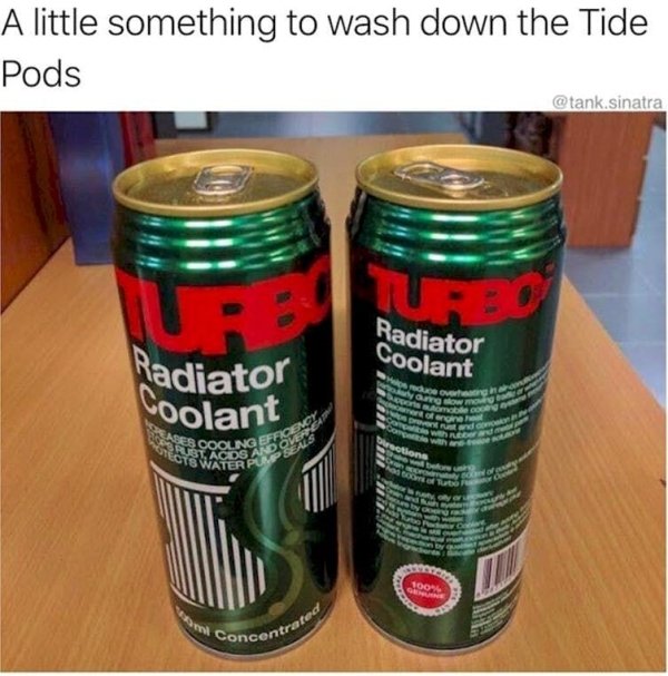 radiator coolant in a can - A little something to wash down the Tide Pods .sinatra Radiator Coolant Se Nadiator Coolant N ow more S tangnew eco S with an othens Si cons Concentrat