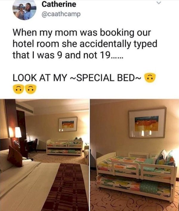 hotel room memes - Catherine When my mom was booking our hotel room she accidentally typed that I was 9 and not 19...... Look At My ~Special Bed