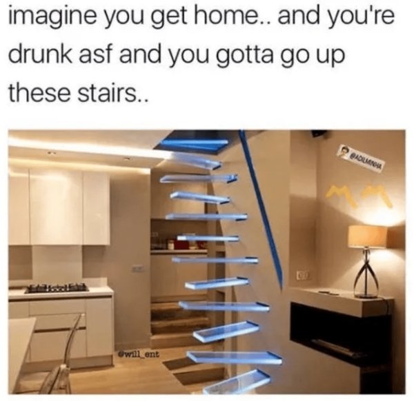 stairs design - imagine you get home.. and you're drunk asf and you gotta go up these stairs.. will ent