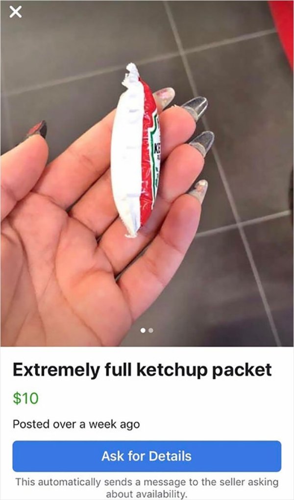 wtf online shopping nail - Gentes Extremely full ketchup packet $10 Posted over a week ago Ask for Details This automatically sends a message to the seller asking about availability.