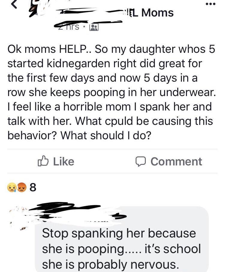 I Sl Moms Surs Ok moms Help.. So my daughter whos 5 started kidnegarden right did great for the first few days and now 5 days in a row she keeps pooping in her underwear. I feel a horrible mom I spank her and talk with her. What could be causing t
