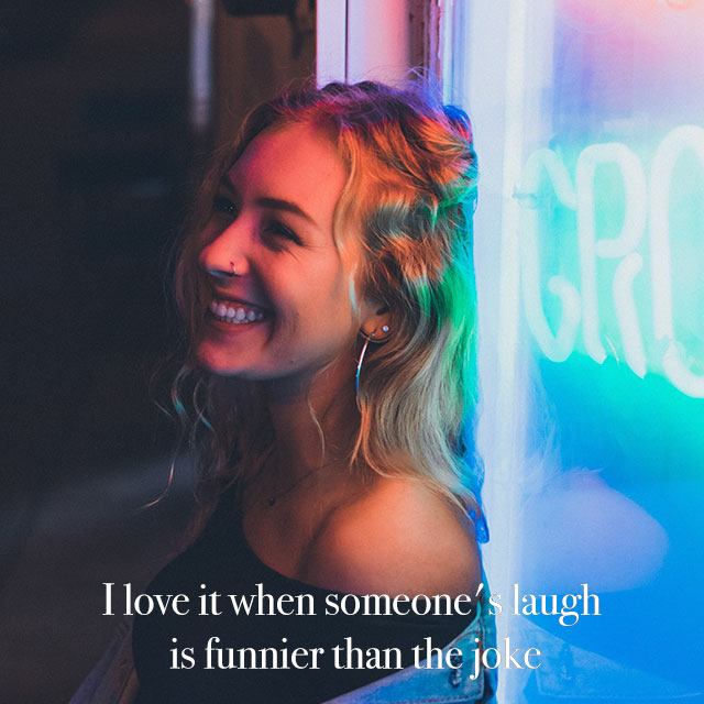 Smile - I love it when someone's laugh is funnier than the joke