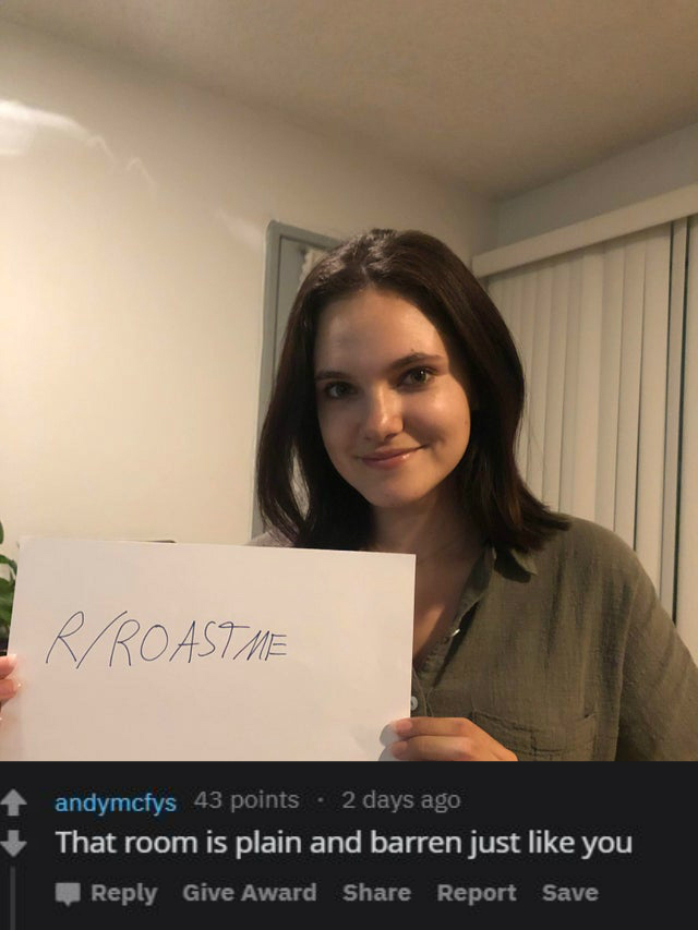 girl - Ir Roastme andymcfys 43 points . 2 days ago That room is plain and barren just you Give Award Report Save