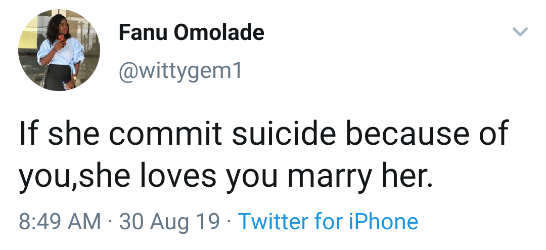 Fanu Omolade If she commit suicide because of you,she loves you marry her. 30 Aug 19. Twitter for iPhone