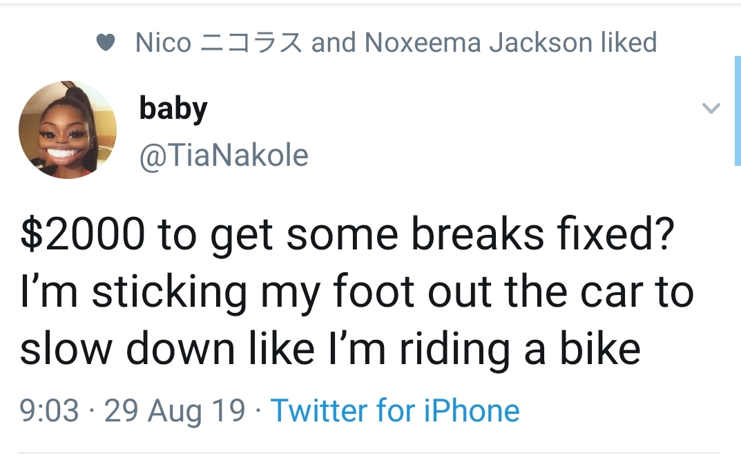 human behavior - Nico 357 and Noxeema Jackson d baby $2000 to get some breaks fixed? I'm sticking my foot out the car to slow down I'm riding a bike 29 Aug 19 Twitter for iPhone