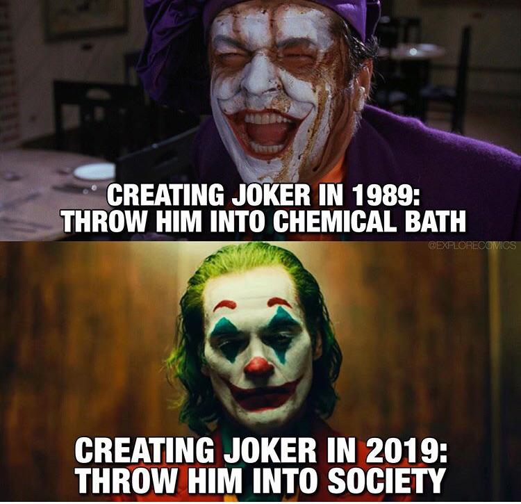 joker meme - Creating Joker In 1989 Throw Him Into Chemical Bath Creating Joker In 2019 Throw Him Into Society