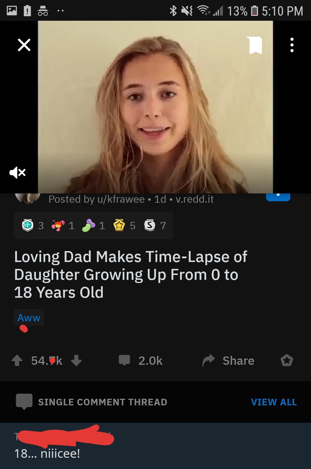 screenshot - 13% Posted by ukfrawee 1d V.redd.it 3 1 0 1 5 7 Loving Dad Makes TimeLapse of Daughter Growing Up From 0 to 18 Years Old Aww o Single Comment Thread View All 18... niiicee!