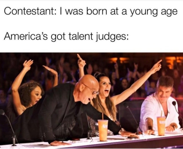 america's got talent golden buzzer meme - Contestant I was born at a young age America's got talent judges