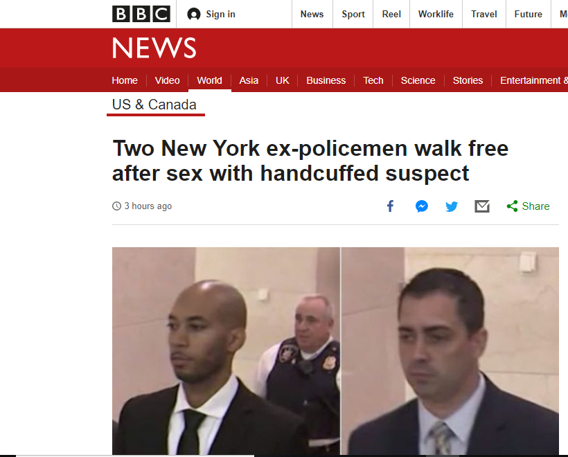 bbc news - News Sport Reel Worklife Travel Future Bbc Sign in News Home Video World Asia Uk Business Tech Science Stories Entertainment & Us & Canada Two New York expolicemen walk free after sex with handcuffed suspect fy & 3 hours ago
