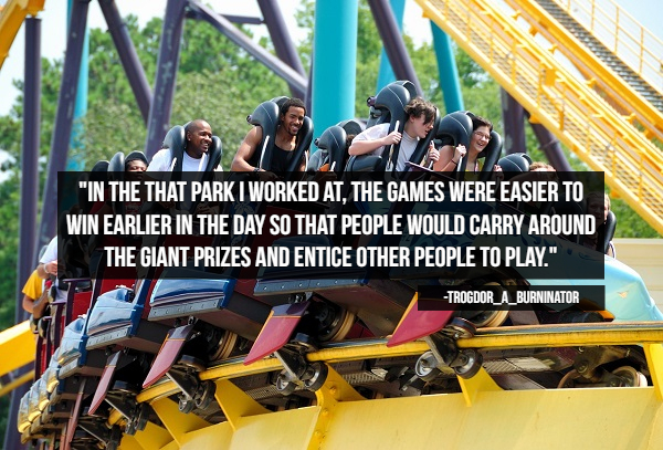 theme parks in chicago - "In The That Park I Worked At The Games Were Easier To Win Earlier In The Day So That People Would Carry Around The Giant Prizes And Entice Other People To Play." TROGDOR_A_BURNINATOR