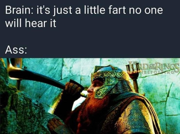 it's just a little fart - Brain it's just a little fart no one will hear it Ass
