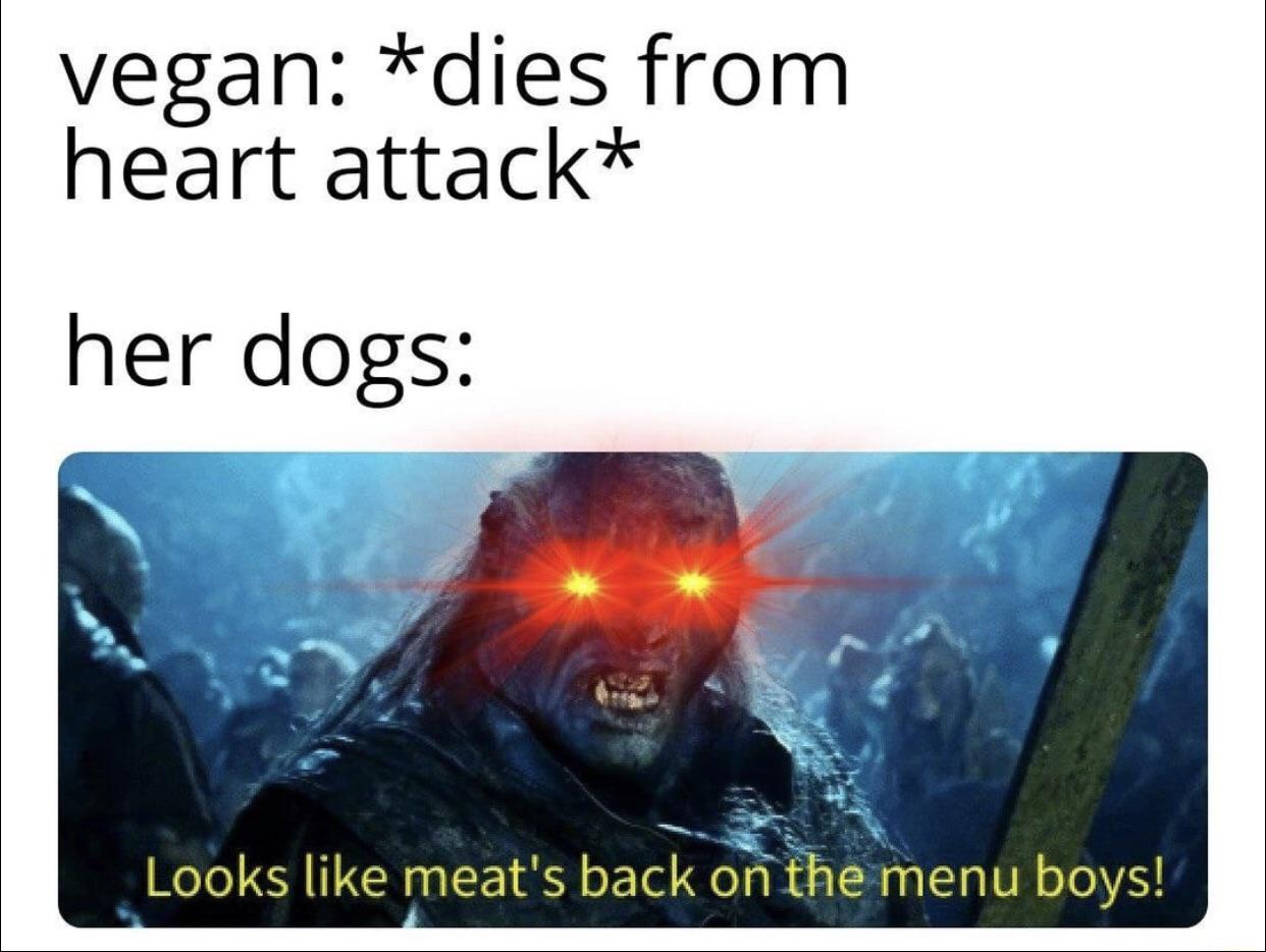 looks like meat's back on the menu - vegan dies from heart attack her dogs Looks meat's back on the menu boys!