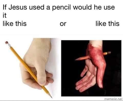 If Jesus used a pencil would he use it this this