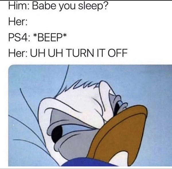 turns on ps4 meme - Him Babe you sleep? Her PS4 Beep Her Uh Uh Turn It Off