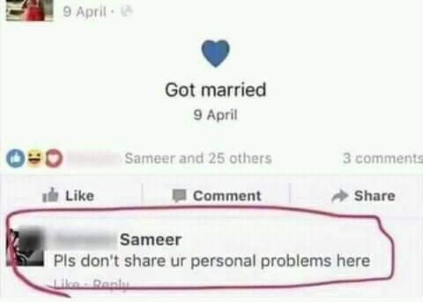 facebook comment meme - 19 April Got married 9 April Sameer and 25 others 3 Comment Sameer Pls don't ur personal problems here Rent