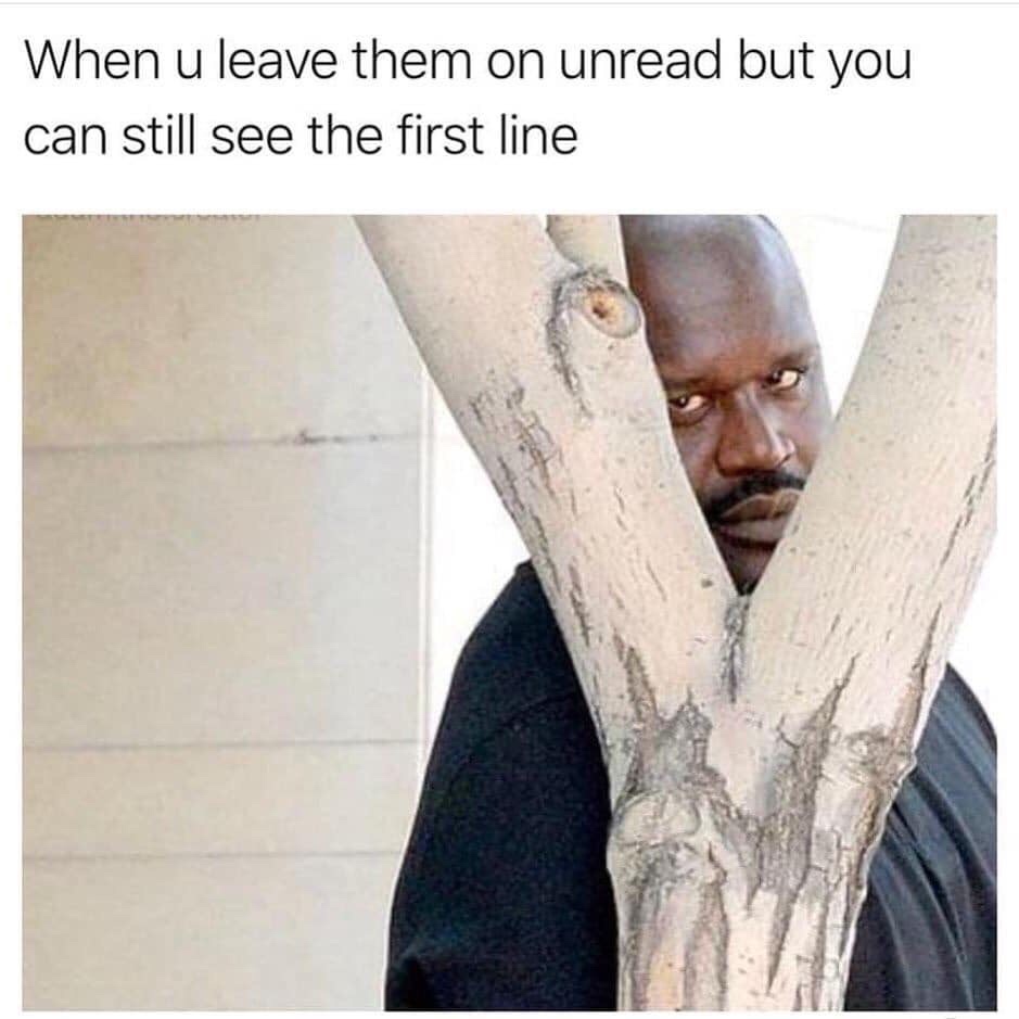 shaq hiding behind a tree - When u leave them on unread but you can still see the first line