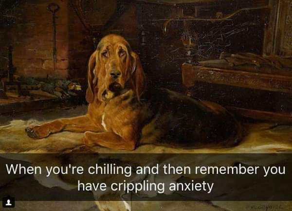 photo caption - When you're chilling and then remember you have crippling anxiety