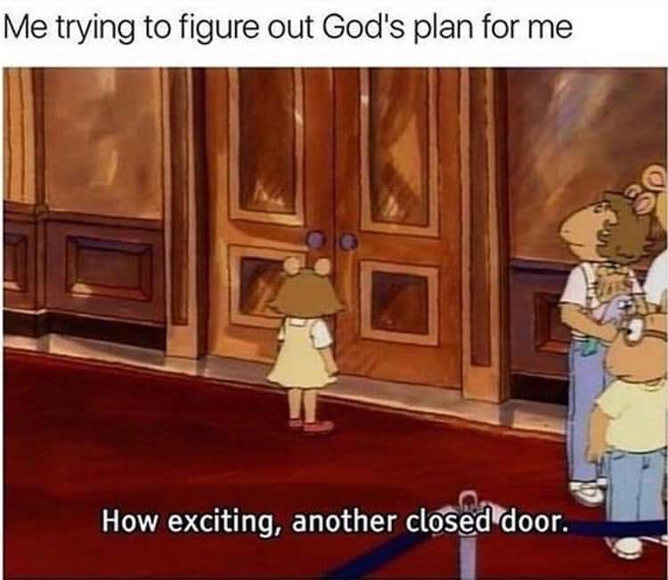 relatable funny life memes - Me trying to figure out God's plan for me How exciting, another closed door.