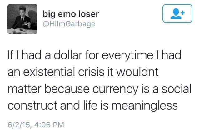 black lives matter rant - big emo loser Garbage If I had a dollar for everytime I had an existential crisis it wouldnt matter because currency is a social construct and life is meaningless 6215,