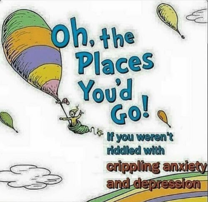 cartoon - oh, the Places You'd La Go! If you weren't riddled with crippling anxiety and depression