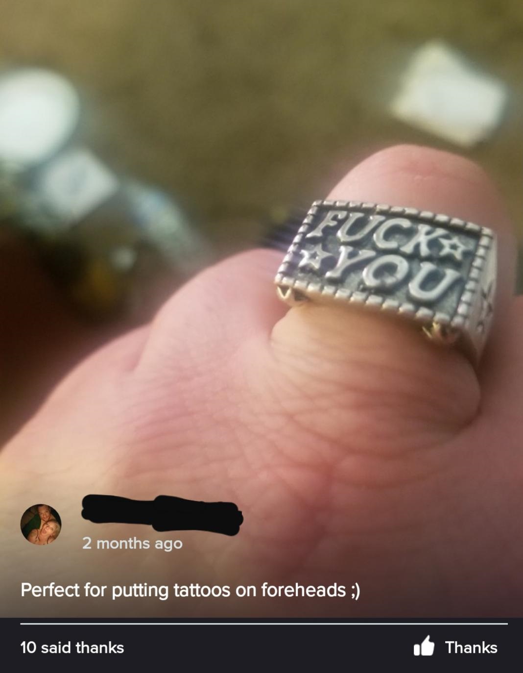 ring - 2 months ago Perfect for putting tattoos on foreheads ; 10 said thanks Thanks