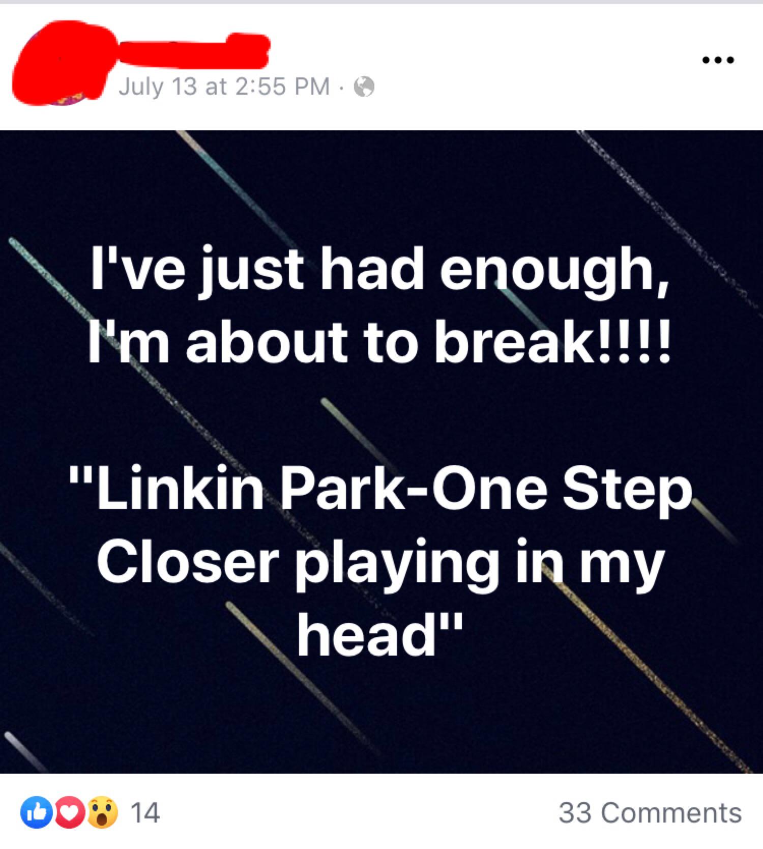 very best of 1990 2000 - July 13 at I've just had enough, I'm about to break!!!! "Linkin ParkOne Step Closer playing in my head" Do 14 33