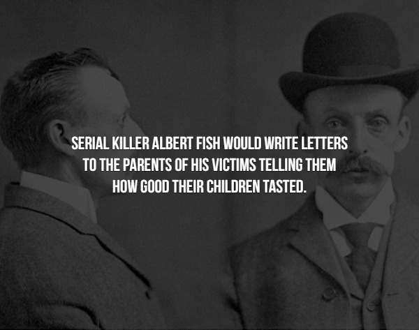 wfan - Serial Killer Albert Fish Would Write Letters To The Parents Of His Victims Telling Them How Good Their Children Tasted.